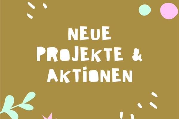 Neue Projekte & Aktionen